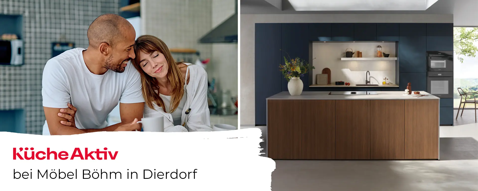 Werbebanner für KücheAktiv bei Möbel Böhm in Dierdorf: links ein Paar mit Kaffeetassen in gemütlicher Küche, rechts moderne Designküche mit dunklen Fronten und Kochinsel in Holzoptik.